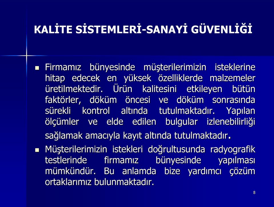 Yapılan ölçümler ve elde edilen bulgular izlenebilirliği sağlamak amacıyla kayıt altında tutulmaktadır.