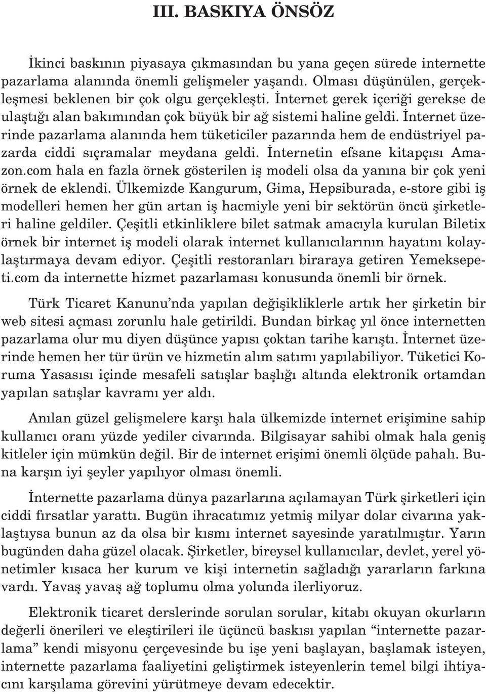 nternet üzerinde pazarlama alan nda hem tüketiciler pazar nda hem de endüstriyel pazarda ciddi s çramalar meydana geldi. nternetin efsane kitapç s Amazon.