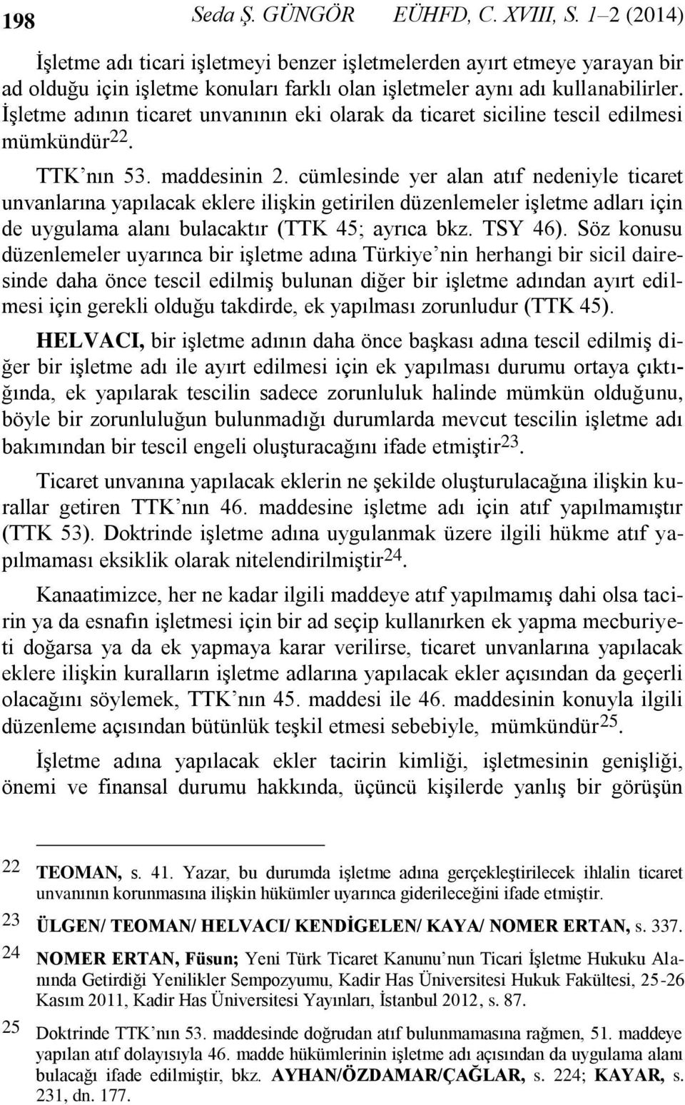 İşletme adının ticaret unvanının eki olarak da ticaret siciline tescil edilmesi mümkündür 22. TTK nın 53. maddesinin 2.