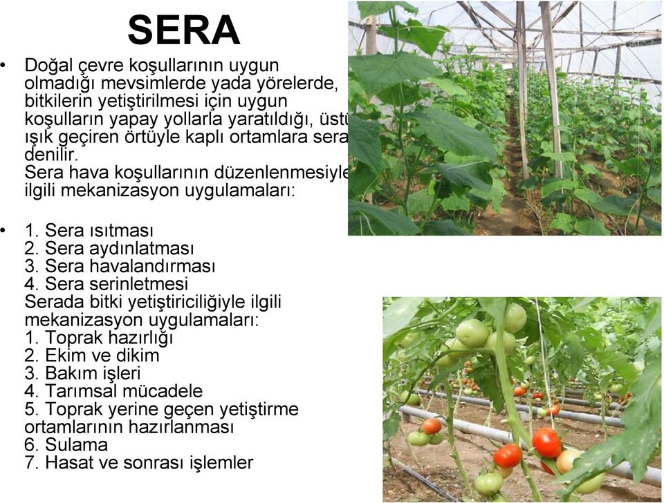 Sera aydınlatması 3. Sera havalandırması 4. Sera serinletmesi Serada bitki yetiştiriciliğiyle ilgili mekanizasyon uygulamaları: 1. Toprak hazırlığı 2.