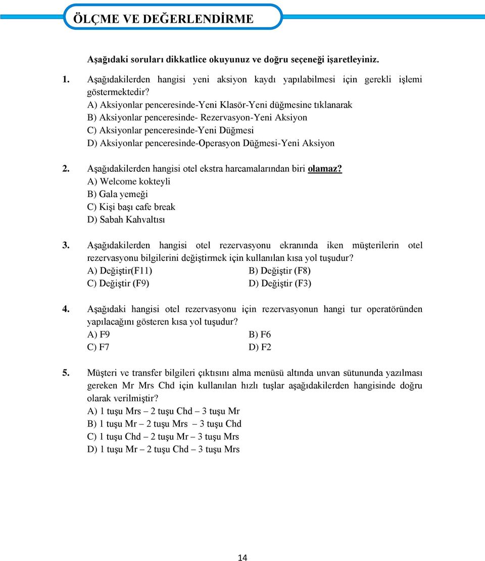 A) Aksiyonlar penceresinde-yeni Klasör-Yeni düğmesine tıklanarak B) Aksiyonlar penceresinde- Rezervasyon-Yeni Aksiyon C) Aksiyonlar penceresinde-yeni Düğmesi D) Aksiyonlar penceresinde-operasyon