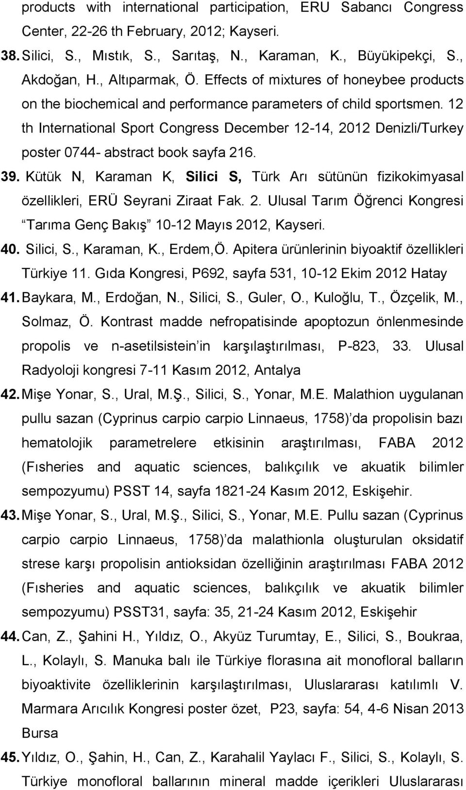 12 th International Sport Congress December 12-14, 2012 Denizli/Turkey poster 0744- abstract book sayfa 216. 39.