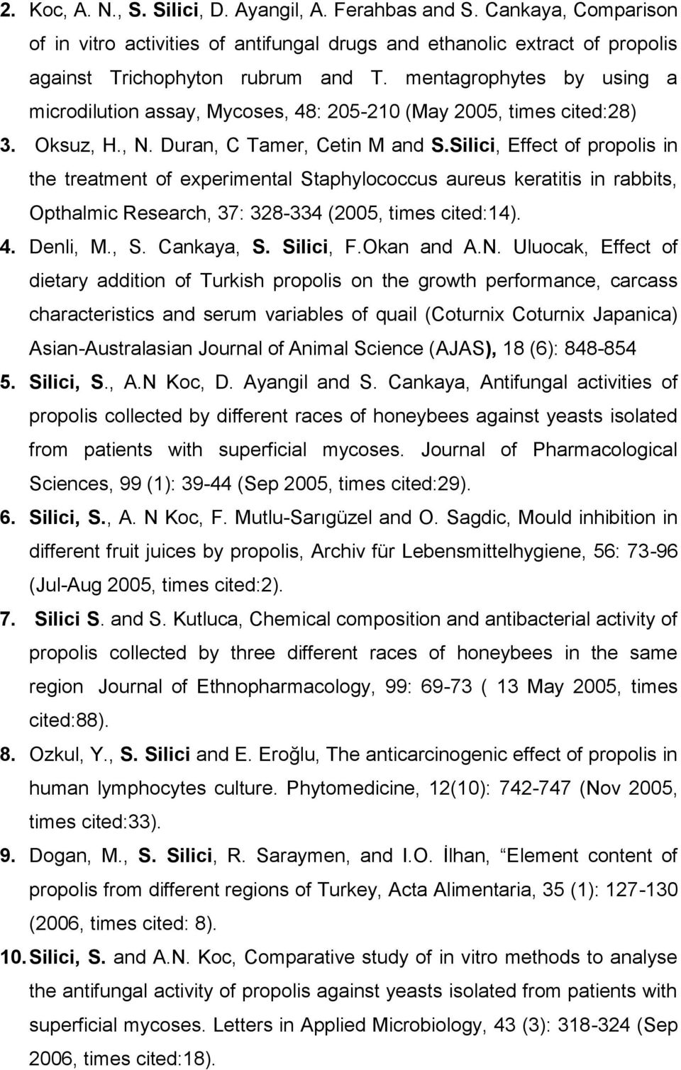 Silici, Effect of propolis in the treatment of experimental Staphylococcus aureus keratitis in rabbits, Opthalmic Research, 37: 328-334 (2005, times cited:14). 4. Denli, M., S. Cankaya, S. Silici, F.