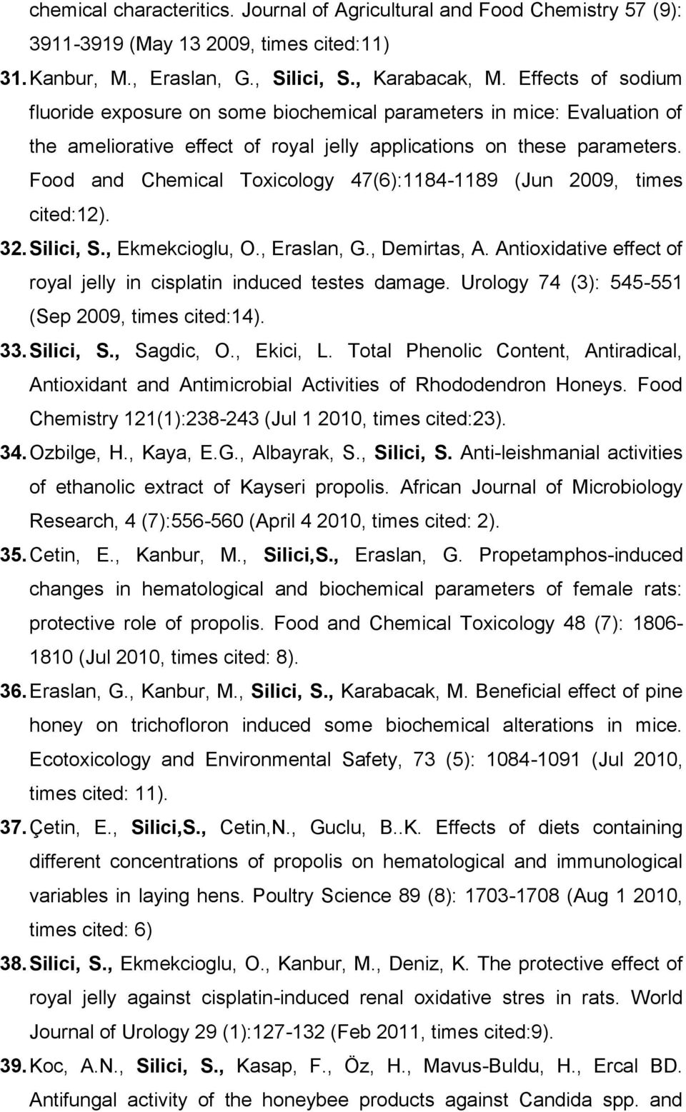 Food and Chemical Toxicology 47(6):1184-1189 (Jun 2009, times cited:12). 32. Silici, S., Ekmekcioglu, O., Eraslan, G., Demirtas, A.
