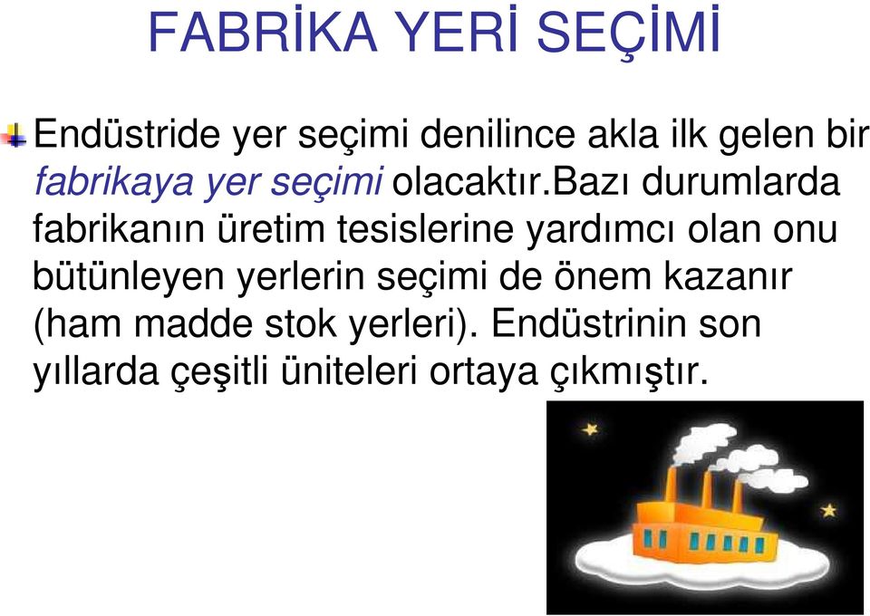 bazı durumlarda fabrikanın üretim tesislerine yardımcı olan onu