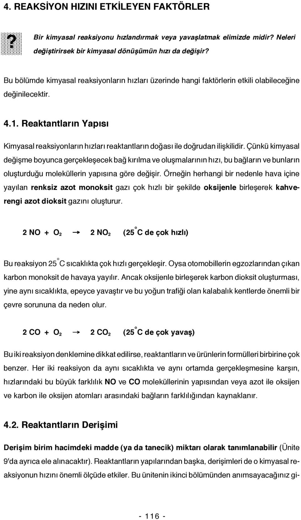 Reaktantların Yapısı Kimyasal reaksiyonların hızları reaktantların doğası ile doğrudan ilişkilidir.