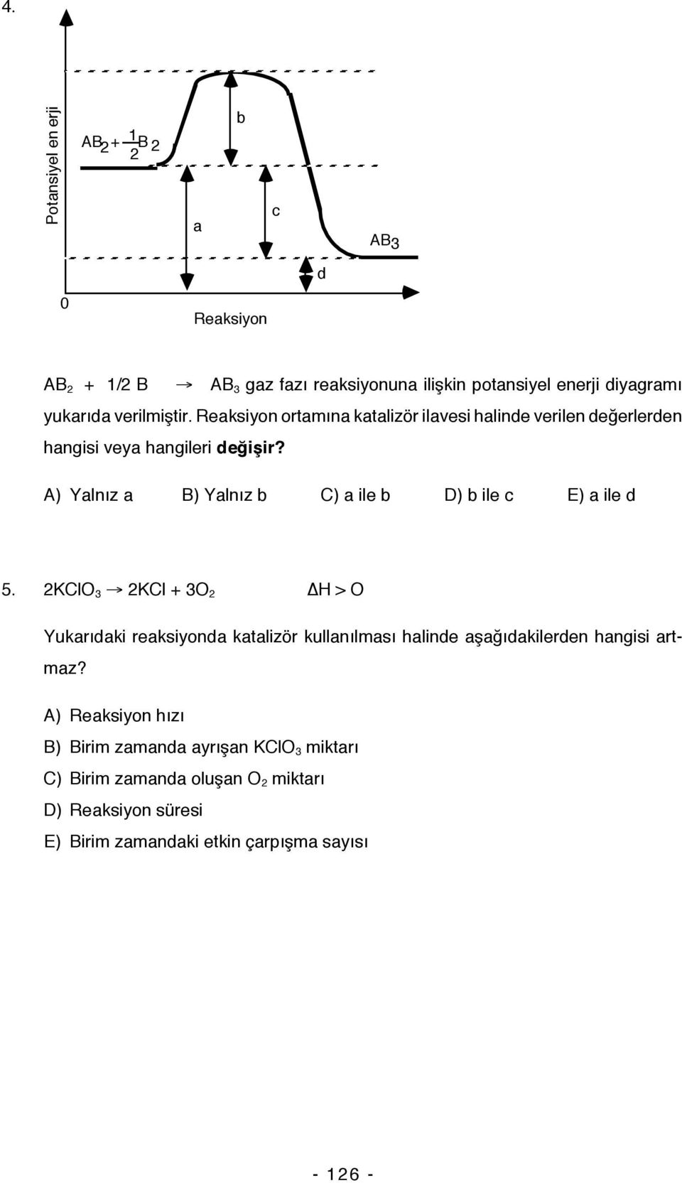 A) Yalnız a B) Yalnız b C) a ile b D) b ile c E) a ile d 5.