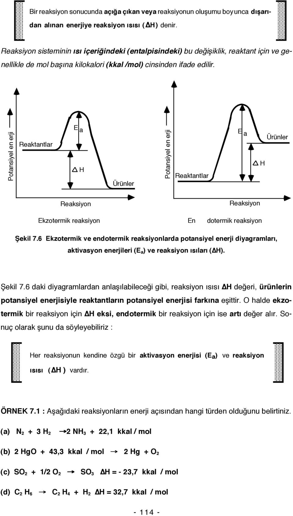 Potansiyel en erji Reaktantlar E a H Ürünler Potansiyel en erji Reaktantlar E a H Ürünler Reaksiyon Reaksiyon Ekzotermik reaksiyon En dotermik reaksiyon Şekil 7.