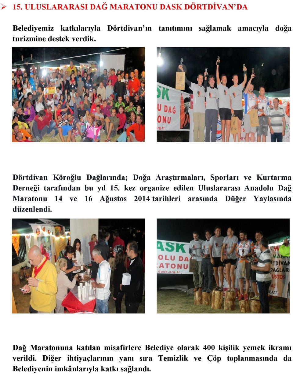 kez organize edilen Uluslararası Anadolu Dağ Maratonu 14 ve 16 Ağustos 2014 tarihleri arasında Düğer Yaylasında düzenlendi.