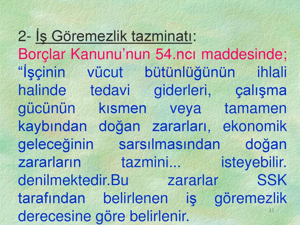 gücünün kısmen veya tamamen kaybından doğan zararları, ekonomik geleceğinin sarsılmasından