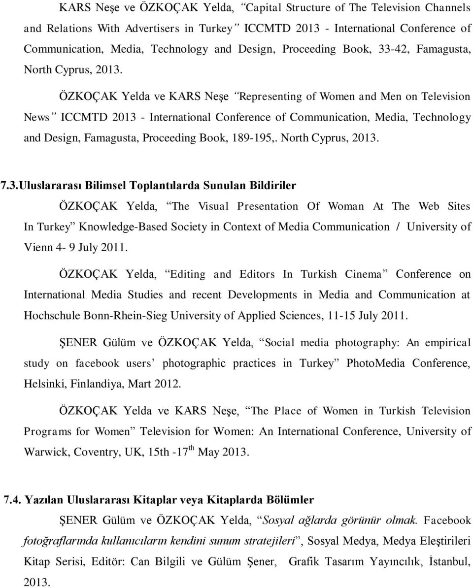 ÖZKOÇAK Yelda ve KARS Neşe Representing of Women and Men on Television News ICCMTD 2013 - International Conference of Communication, Media, Technology and Design, Famagusta, Proceeding Book, 189-195,.