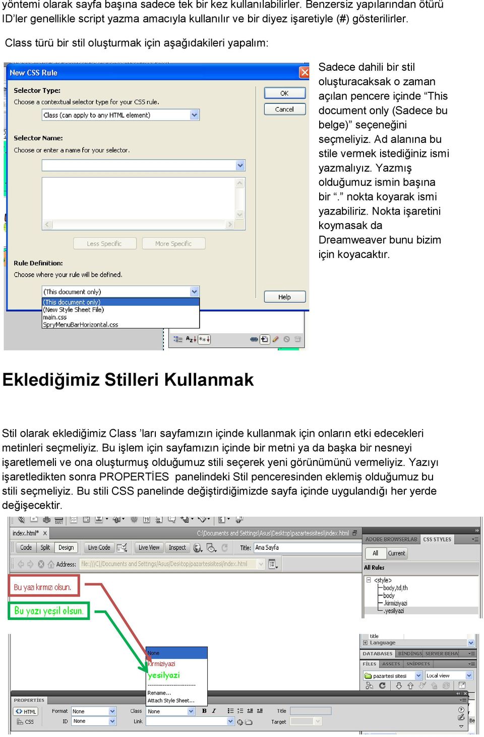 Ad alanına bu stile vermek istediğiniz ismi yazmalıyız. Yazmış olduğumuz ismin başına bir. nokta koyarak ismi yazabiliriz. Nokta işaretini koymasak da Dreamweaver bunu bizim için koyacaktır.