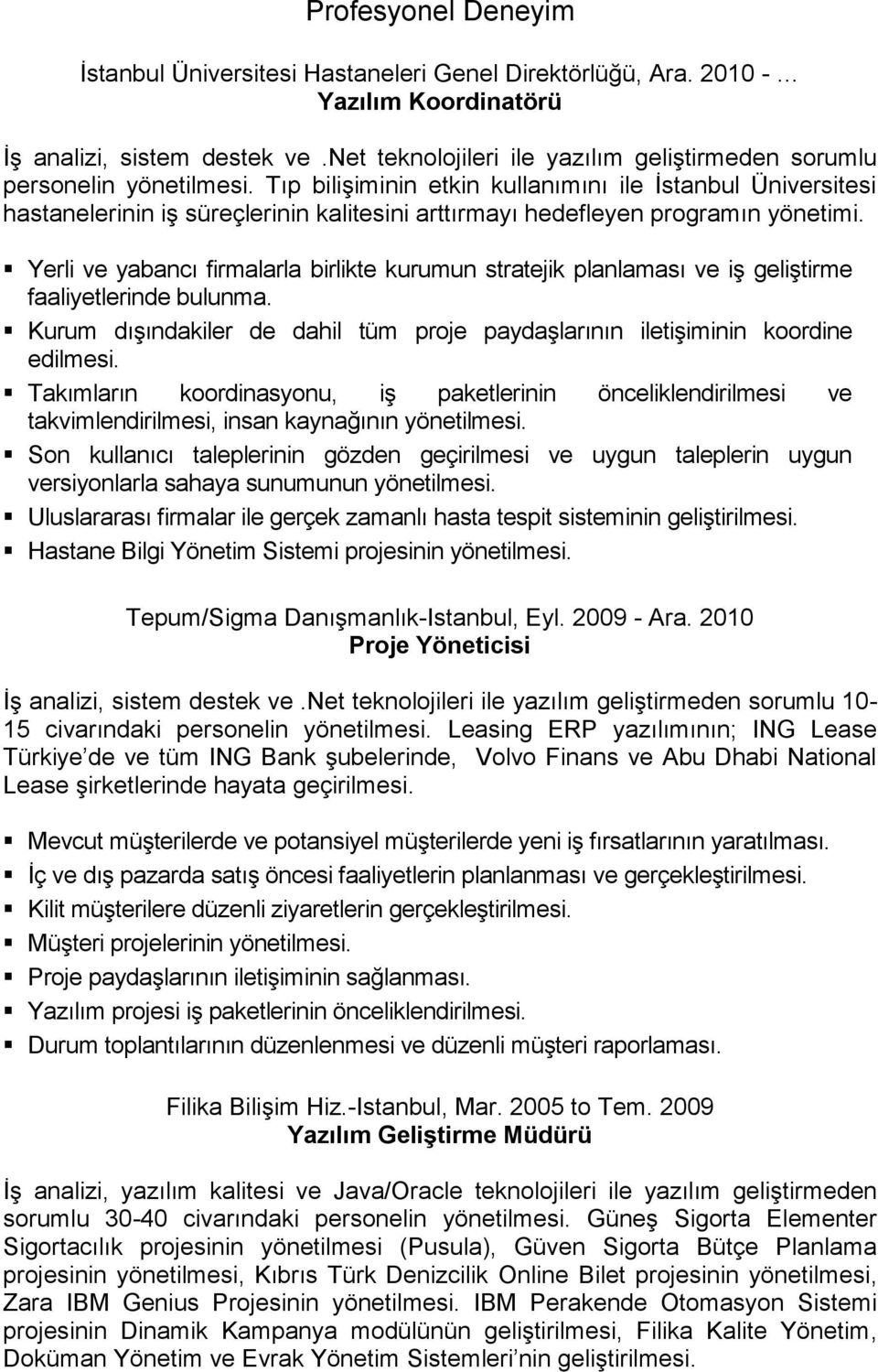 Tıp bilişiminin etkin kullanımını ile İstanbul Üniversitesi hastanelerinin iş süreçlerinin kalitesini arttırmayı hedefleyen programın yönetimi.