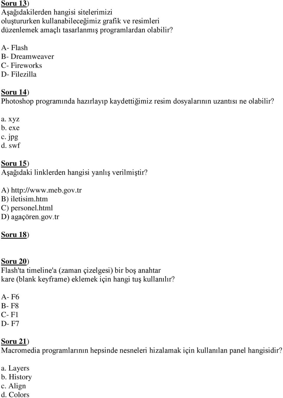 swf Soru 15) Aşağıdaki linklerden hangisi yanlış verilmiştir? A) http://www.meb.gov.