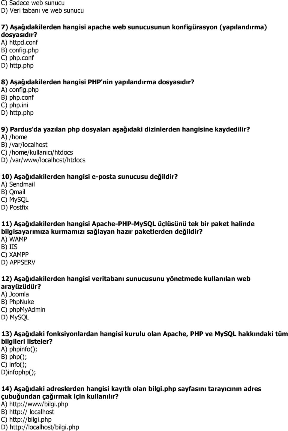 A) /home B) /var/localhost C) /home/kullanıcı/htdocs D) /var/www/localhost/htdocs 10) Aşağıdakilerden hangisi e-posta sunucusu değildir?