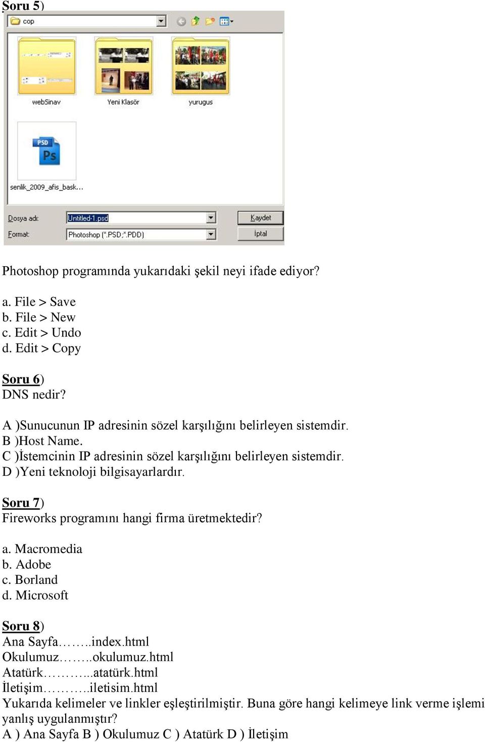 D )Yeni teknoloji bilgisayarlardır. Soru 7) Fireworks programını hangi firma üretmektedir? a. Macromedia b. Adobe c. Borland d. Microsoft Soru 8) Ana Sayfa..index.