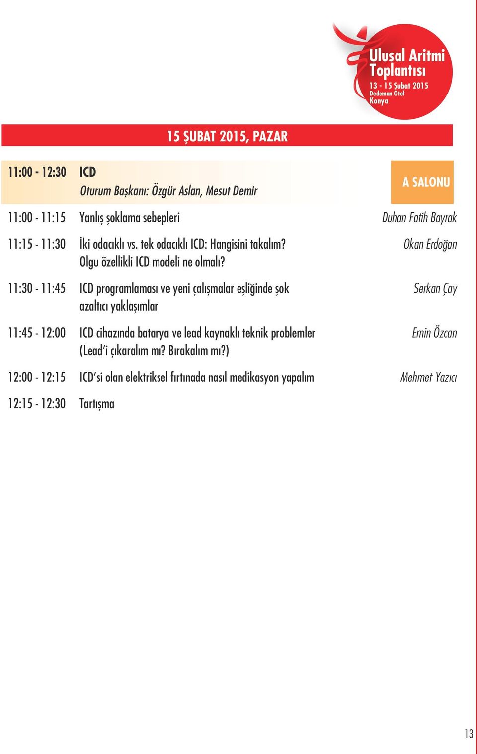 Okan Erdoğan 11:30-11:45 ICD programlaması ve yeni çalışmalar eşliğinde şok azaltıcı yaklaşımlar Serkan Çay 11:45-12:00 ICD cihazında batarya ve lead