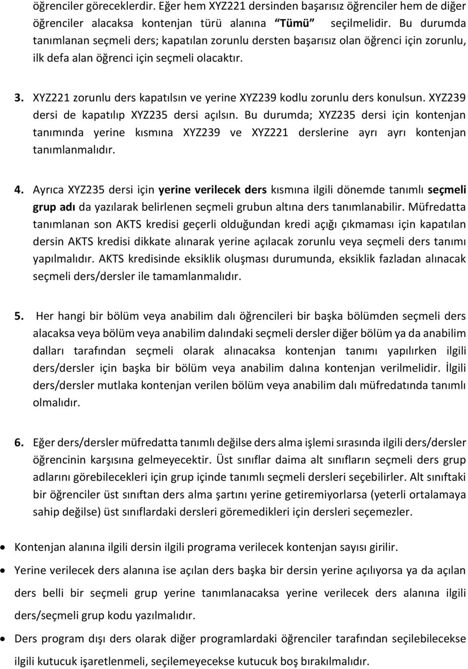 XYZ221 zorunlu ders kapatılsın ve yerine XYZ239 kodlu zorunlu ders konulsun. XYZ239 dersi de kapatılıp XYZ235 dersi açılsın.