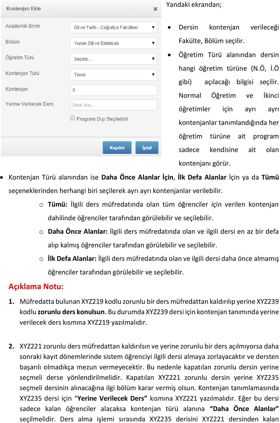 Kontenjan Türü alanından ise Daha Önce Alanlar İçin, İlk Defa Alanlar İçin ya da Tümü seçeneklerinden herhangi biri seçilerek ayrı ayrı kontenjanlar verilebilir.