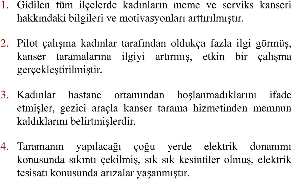 3. Kadınlar hastane ortamından hoşlanmadıklarını ifade etmişler, gezici araçla kanser tarama hizmetinden memnun kaldıklarını