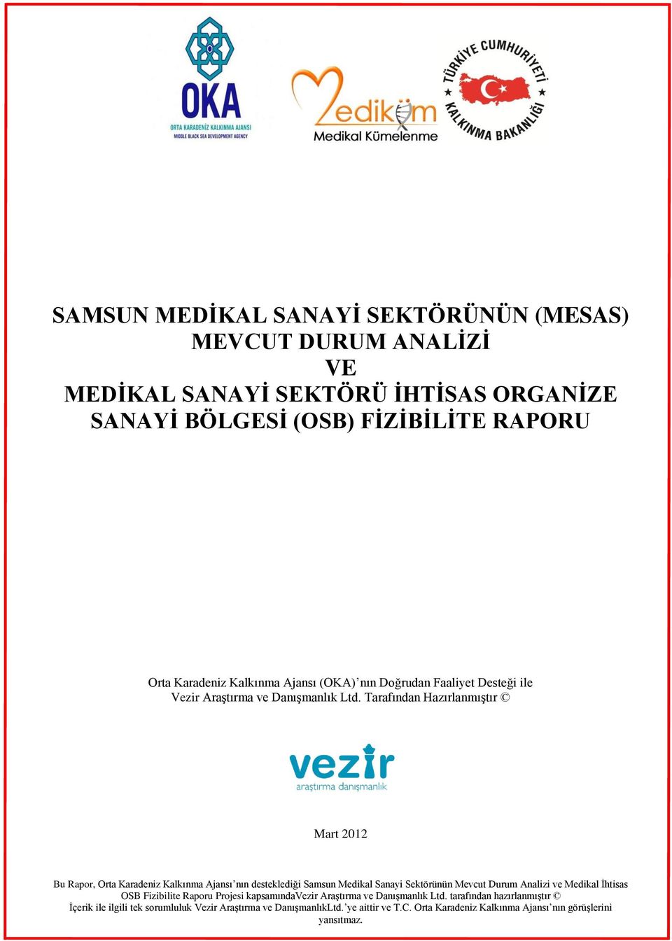 Tarafından Hazırlanmıştır Mart 2012 Bu Rapor, Orta Karadeniz Kalkınma Ajansı nın desteklediği Samsun Medikal Sanayi Sektörünün Mevcut Durum Analizi ve Medikal