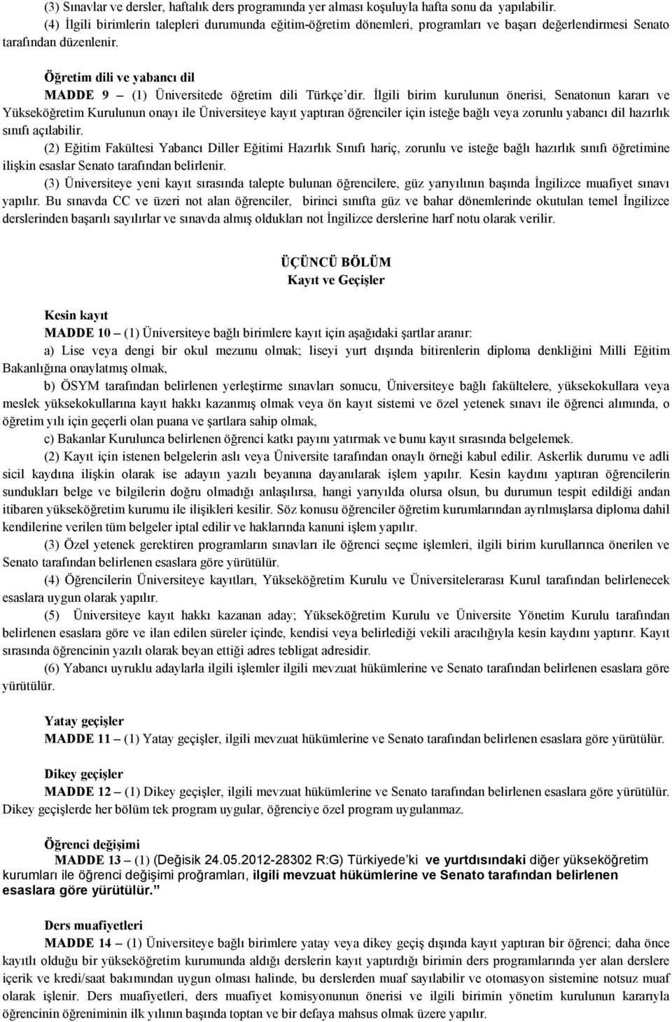 Öğretim dili ve yabancı dil MADDE 9 (1) Üniversitede öğretim dili Türkçe dir.