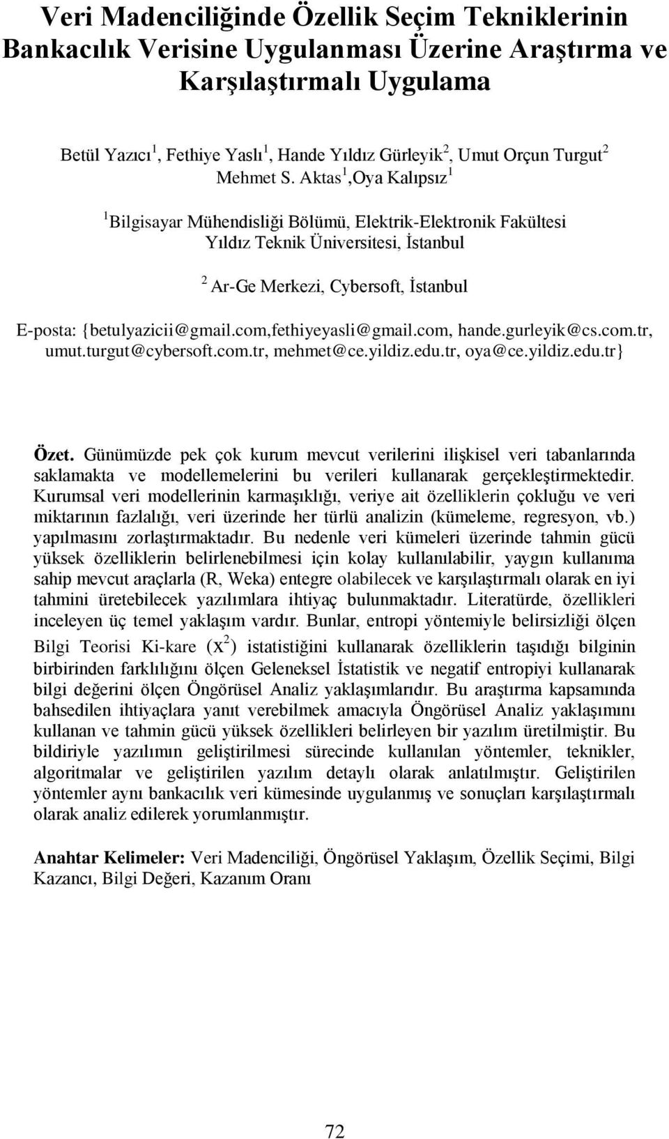 Aktas 1,Oya Kalıpsız 1 1 Bilgisayar Mühendisliği Bölümü, Elektrik-Elektronik Fakültesi Yıldız Teknik Üniversitesi, İstanbul 2 Ar-Ge Merkezi, Cybersoft, İstanbul E-posta: {betulyazicii@gmail.