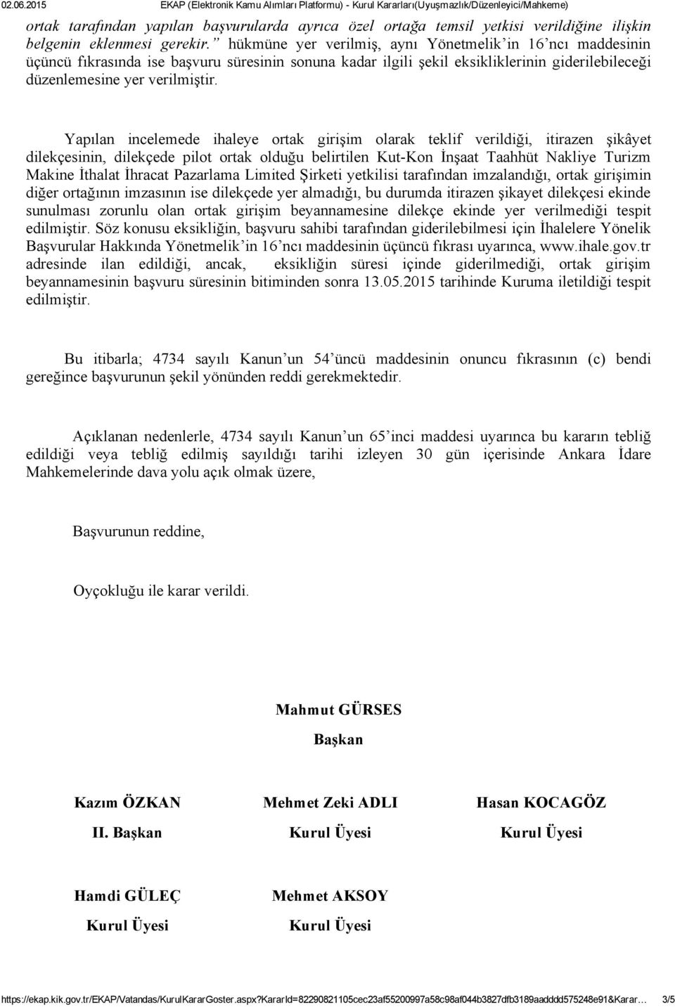 Yapılan incelemede ihaleye ortak girişim olarak teklif verildiği, itirazen şikâyet dilekçesinin, dilekçede pilot ortak olduğu belirtilen Kut Kon İnşaat Taahhüt Nakliye Turizm Makine İthalat İhracat