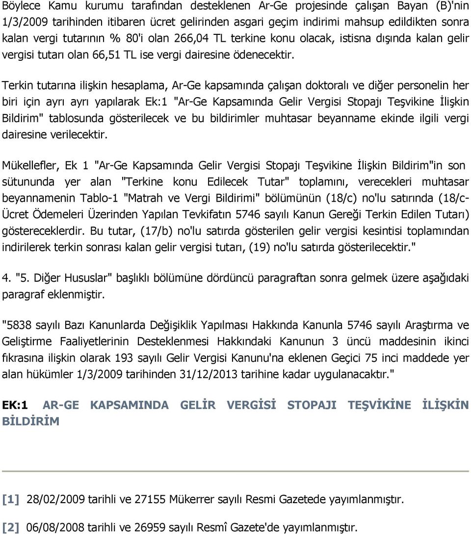 Terkin tutarına ilişkin hesaplama, Ar-Ge kapsamında çalışan doktoralı ve diğer personelin her biri için ayrı ayrı yapılarak Ek:1 "Ar-Ge Kapsamında Gelir Vergisi Stopajı Teşvikine İlişkin Bildirim"