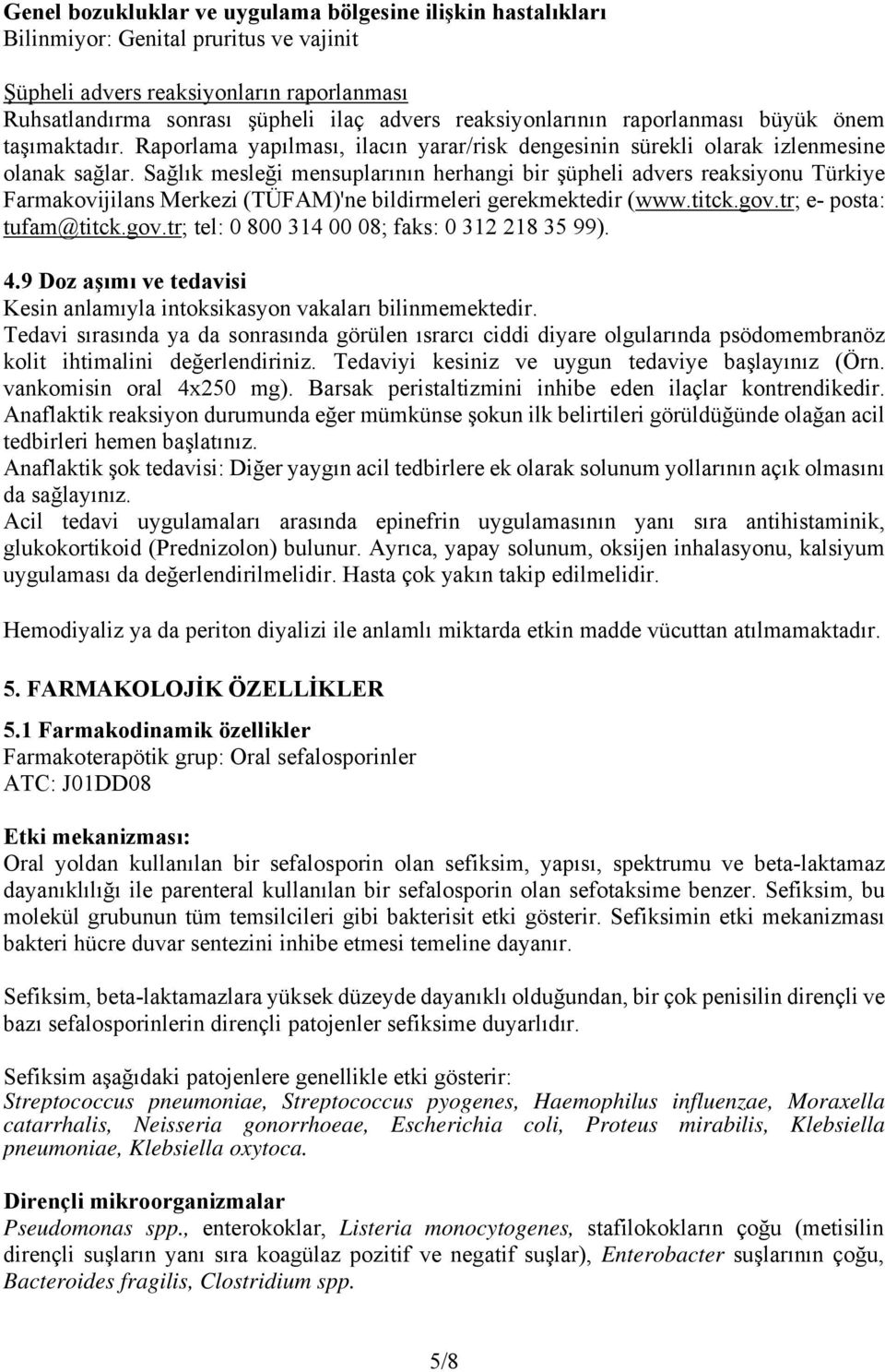 Sağlık mesleği mensuplarının herhangi bir şüpheli advers reaksiyonu Türkiye Farmakovijilans Merkezi (TÜFAM)'ne bildirmeleri gerekmektedir (www.titck.gov.