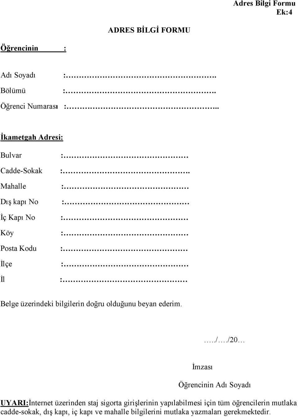 :. Öğrenci Numarası : İkametgah Adresi: Bulvar Cadde-Sokak Mahalle Dış kapı No İç Kapı No Köy Posta Kodu İlçe İl : :.