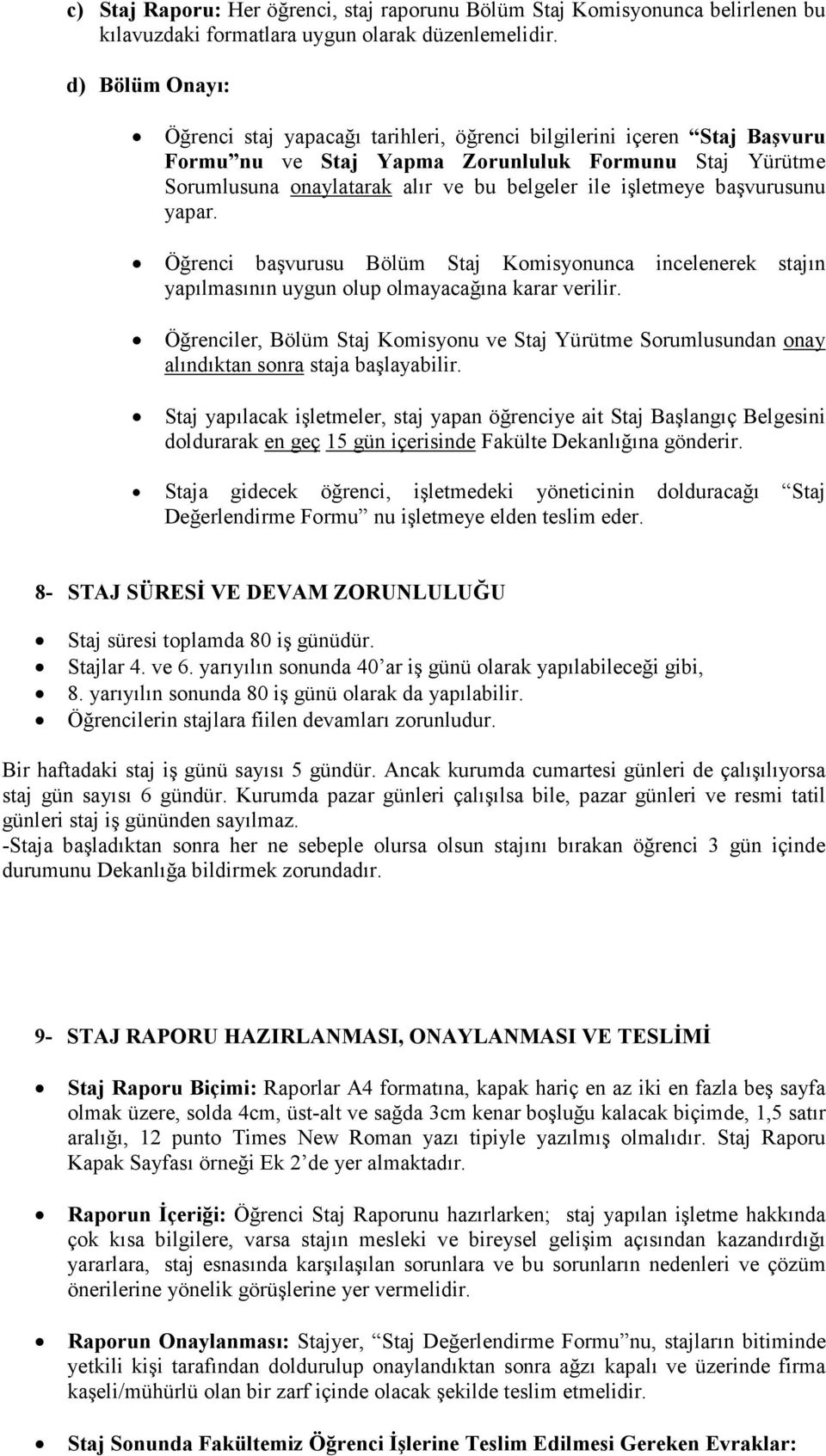 d) Bölüm Onayı: Öğrenci staj yapacağı tarihleri, öğrenci bilgilerini içeren Staj Başvuru Formu nu ve Staj Yapma Zorunluluk Formunu Staj Yürütme Sorumlusuna onaylatarak alır ve bu belgeler ile