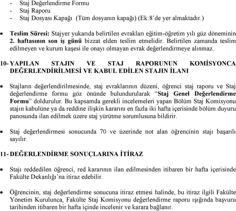 10- YAPILAN STAJIN VE STAJ RAPORUNUN KOMİSYONCA DEĞERLENDİRİLMESİ VE KABUL EDİLEN STAJIN İLANI Stajların değerlendirilmesinde, staj evraklarının düzeni, öğrenci staj raporu ve Staj değerlendirme