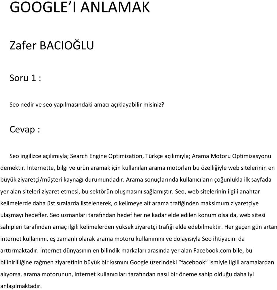 İnternette, bilgi ve ürün aramak için kullanılan arama motorları bu özelliğiyle web sitelerinin en büyük ziyaretçi/müşteri kaynağı durumundadır.