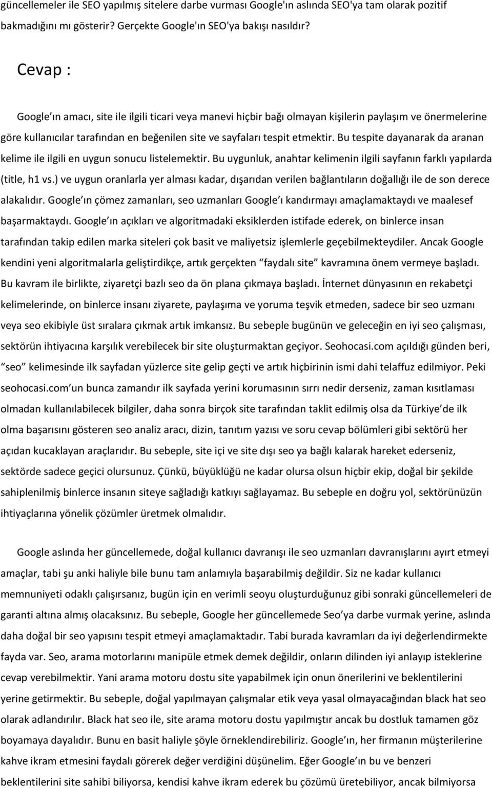 Bu tespite dayanarak da aranan kelime ile ilgili en uygun sonucu listelemektir. Bu uygunluk, anahtar kelimenin ilgili sayfanın farklı yapılarda (title, h1 vs.