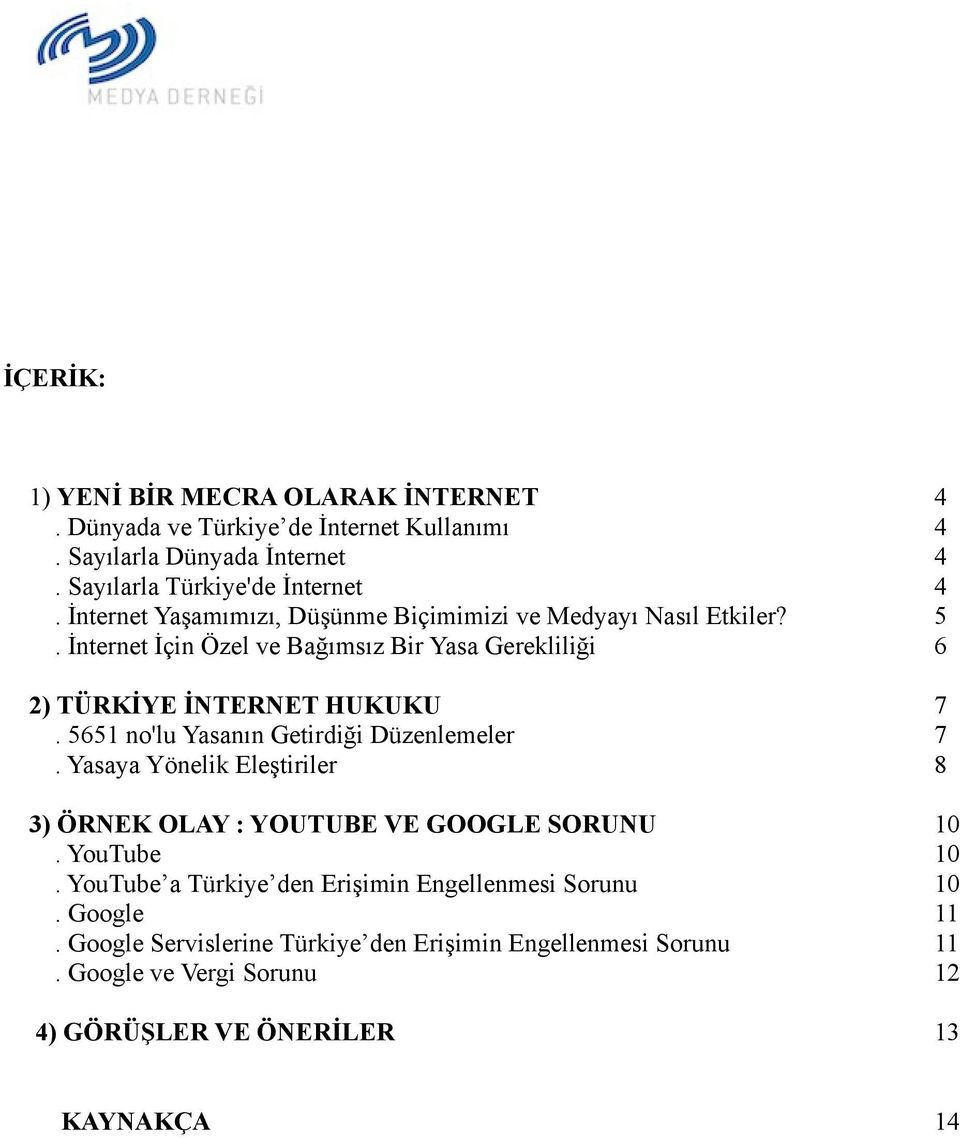 5651 no'lu Yasanın Getirdiği Düzenlemeler 7. Yasaya Yönelik Eleştiriler 8 3) ÖRNEK OLAY : YOUTUBE VE GOOGLE SORUNU 10. YouTube 10.