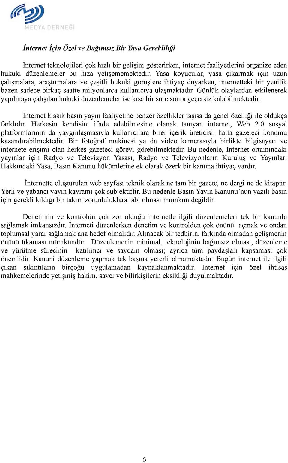 ulaşmaktadır. Günlük olaylardan etkilenerek yapılmaya çalışılan hukuki düzenlemeler ise kısa bir süre sonra geçersiz kalabilmektedir.