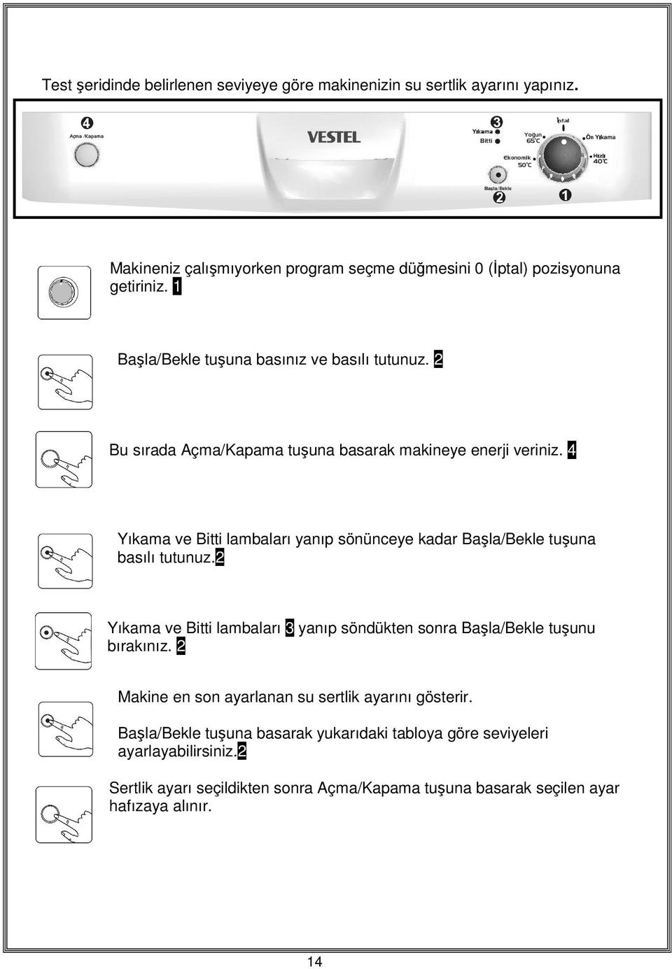 4 Yıkama ve Bitti lambaları yanıp sönünceye kadar Başla/Bekle tuşuna basılı tutunuz.2 Yıkama ve Bitti lambaları 3 yanıp söndükten sonra Başla/Bekle tuşunu bırakınız.