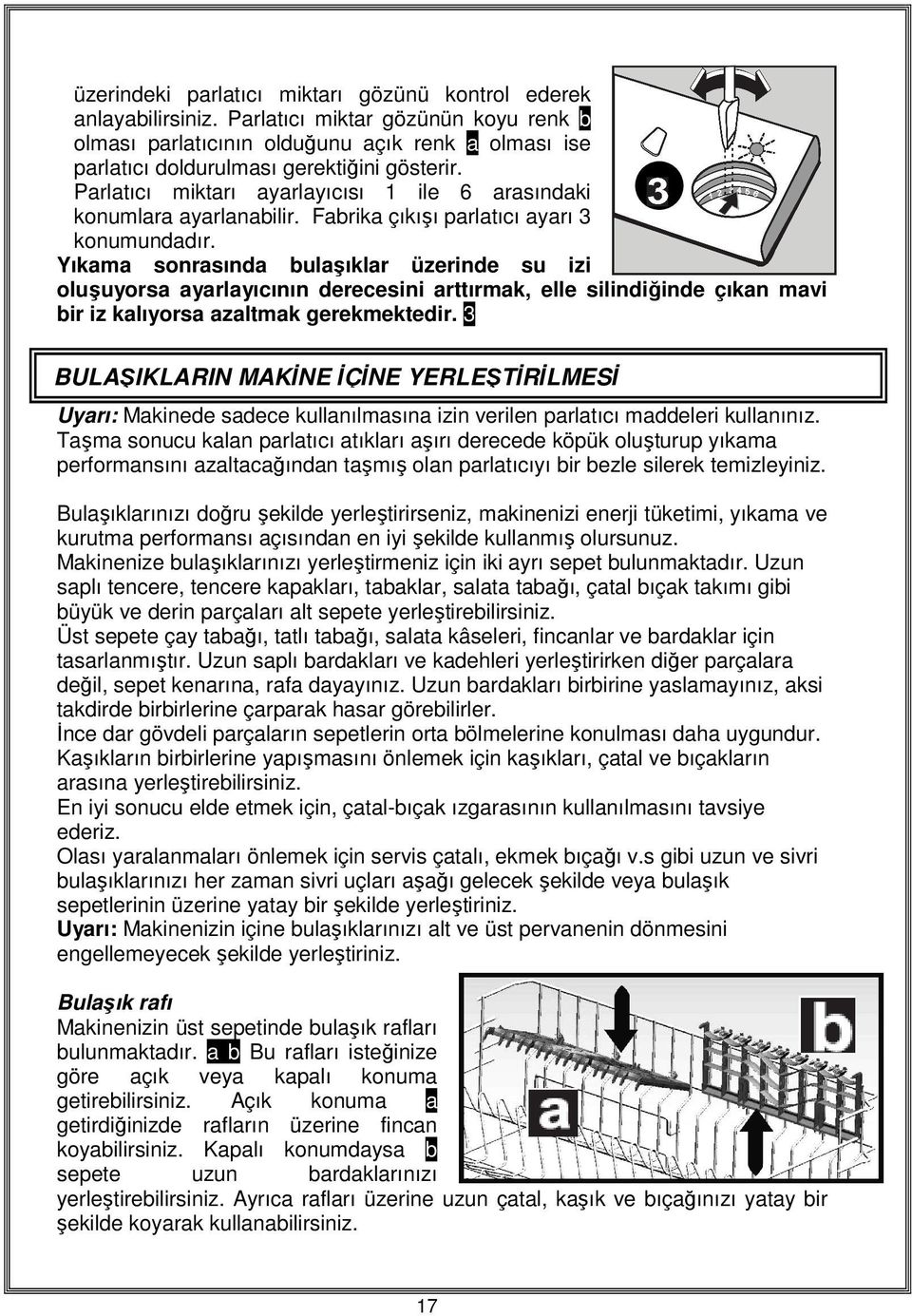 Parlatıcı miktarı ayarlayıcısı 1 ile 6 arasındaki konumlara ayarlanabilir. Fabrika çıkışı parlatıcı ayarı 3 konumundadır.