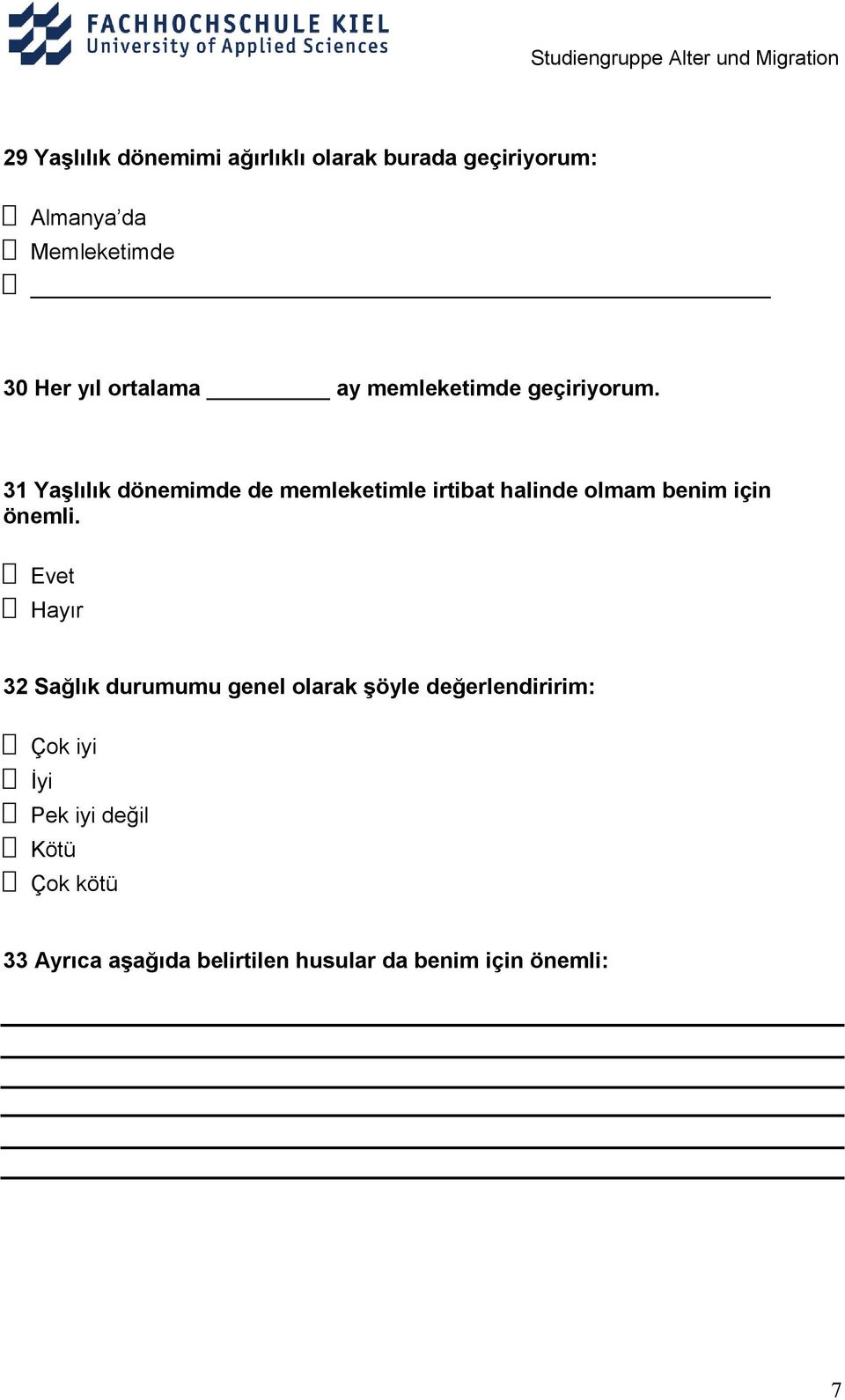 31 Yaşlılık dönemimde de memleketimle irtibat halinde olmam benim için önemli.