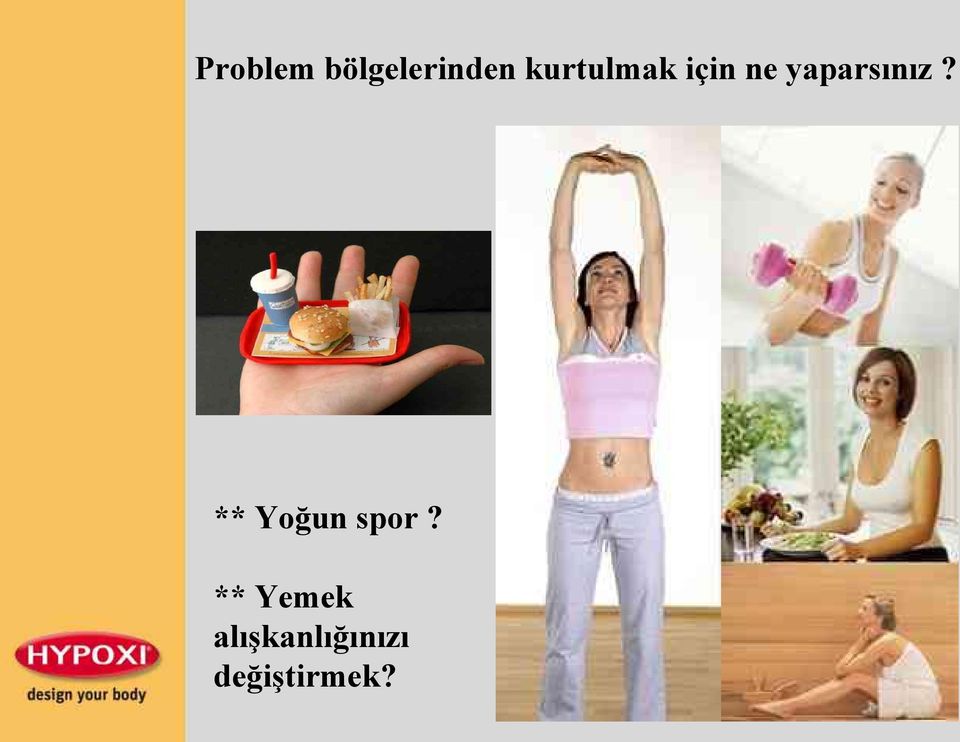 yaparsınız? ** Yoğun spor?