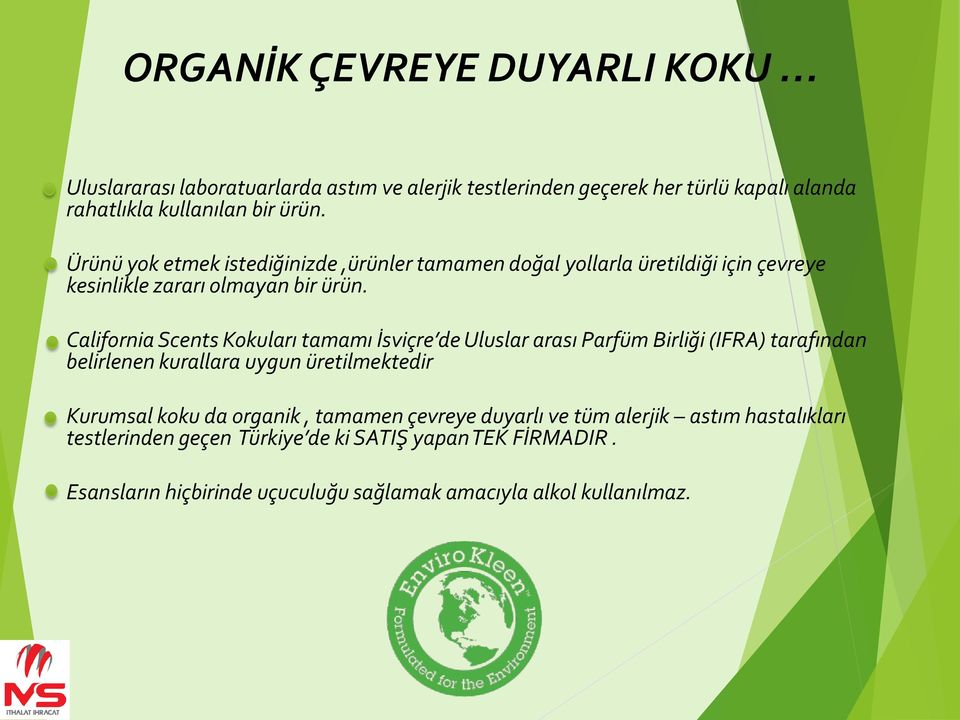 California Scents Kokuları tamamı İsviçre de Uluslar arası Parfüm Birliği (IFRA) tarafından belirlenen kurallara uygun üretilmektedir Kurumsal koku da