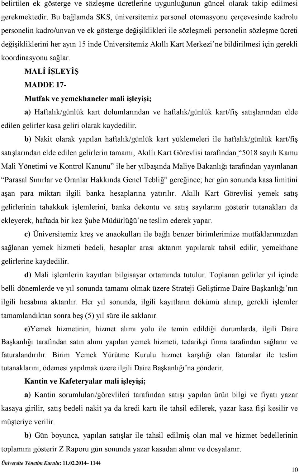 inde Üniversitemiz Akıllı Kart Merkezi ne bildirilmesi için gerekli koordinasyonu sağlar.