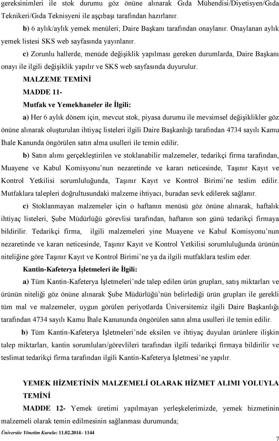 c) Zorunlu hallerde, menüde değişiklik yapılması gereken durumlarda, Daire Başkanı onayı ile ilgili değişiklik yapılır ve SKS web sayfasında duyurulur.