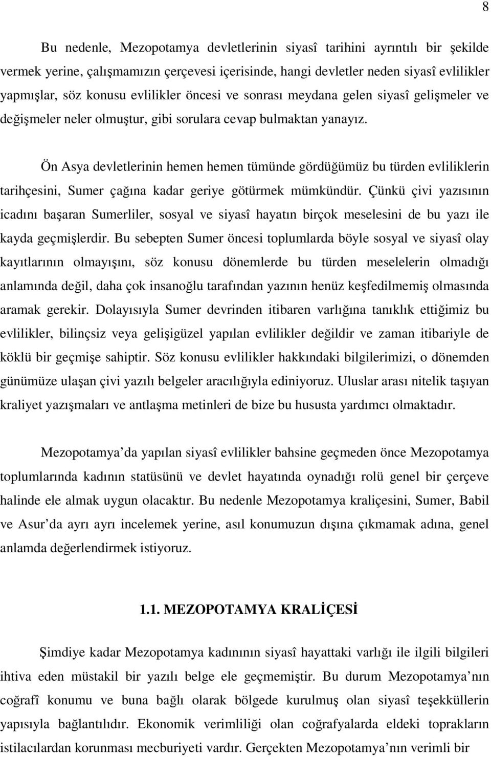 Ön Asya devletlerinin hemen hemen tümünde gördüğümüz bu türden evliliklerin tarihçesini, Sumer çağına kadar geriye götürmek mümkündür.