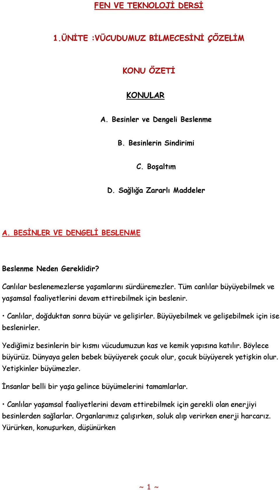 Canlılar, doğduktan sonra büyür ve gelişirler. Büyüyebilmek ve gelişebilmek için ise beslenirler. Yediğimiz besinlerin bir kısmı vücudumuzun kas ve kemik yapısına katılır. Böylece büyürüz.