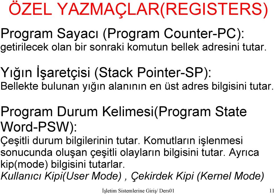 Program Durum Kelimesi(Program State Word-PSW): Çeşitli durum bilgilerinin tutar.