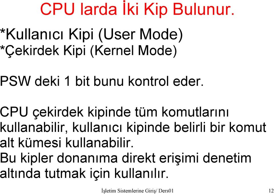 eder. CPU çekirdek kipinde tüm komutlarını kullanabilir, kullanıcı kipinde belirli