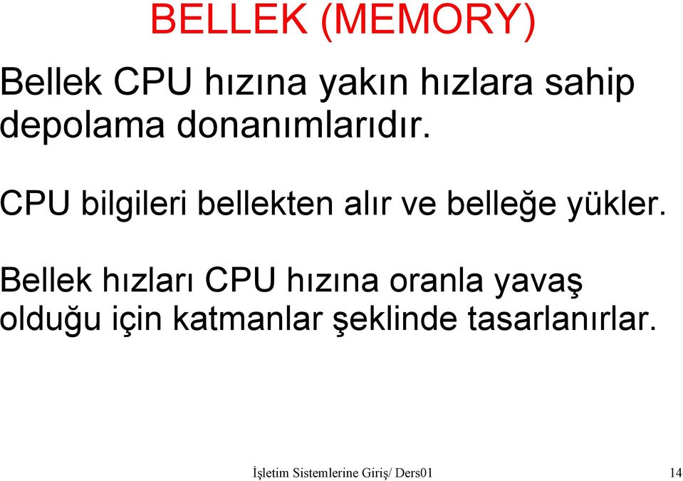 Bellek hızları CPU hızına oranla yavaş olduğu için katmanlar