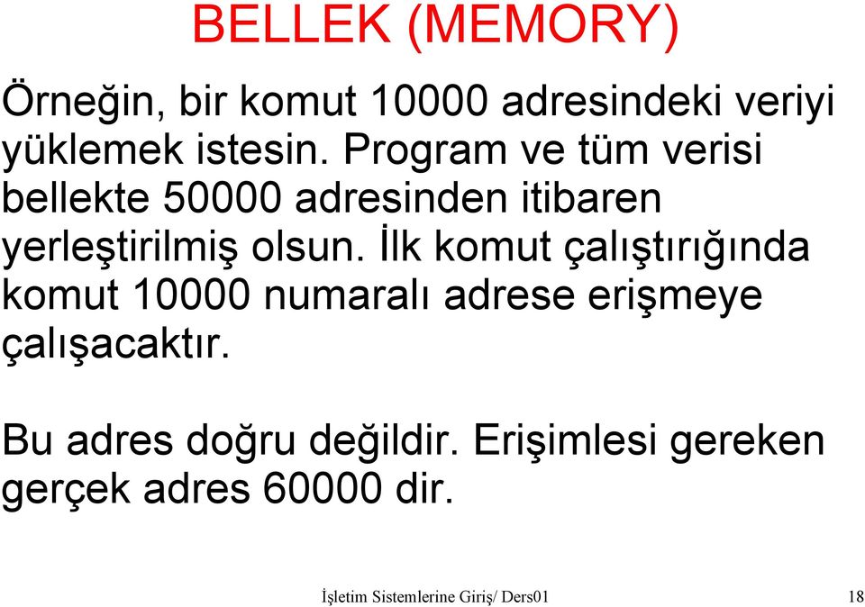 İlk komut çalıştırığında komut 10000 numaralı adrese erişmeye çalışacaktır.